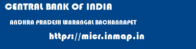 CENTRAL BANK OF INDIA  ANDHRA PRADESH WARANGAL BACHANNAPET   micr code